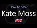 How to Pronounce Kate Moss? (CORRECTLY)