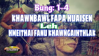 KHAWNBAWL FAPA HUAISEN LEH HMEITHAI FANU KHAWNGAIHTHLAK(Tihdikna)# Bung: 1-4