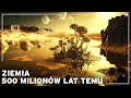 Jak wyglądała Ziemia 500 milionów lat temu ? | Dokument Historia Ziemi