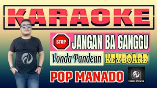 Karaoke STOP Jangan Ba Ganggu Vonda Pandean Versi Keyboard || Lagu Manado