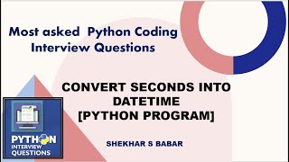 How to Convert Seconds to Date Time in Python [Python Coding Interview Question ]