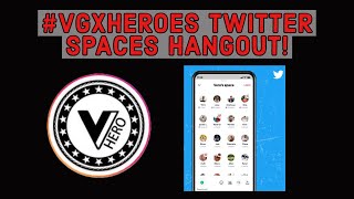 #VGXHeroes Twitter Spaces | 1SEP2021 | EP1