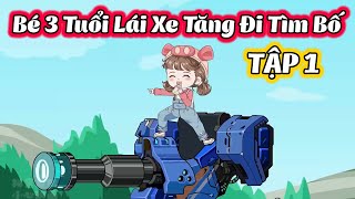 Bé 3 Tuổi Lái Xe Tăng Đi Tìm Bố Trên Đường Cao Tốc │ Tập 1 │ Thiết Review