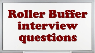 Roller Buffer interview questions