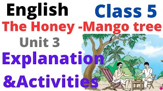 Class 5 English Unit 3 The honey - mango tree explanation andfull activities #class5  #class5english