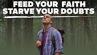 Feed Your Faith, Not Your Doubts!