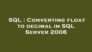 SQL : Converting float to decimal in SQL Server 2008