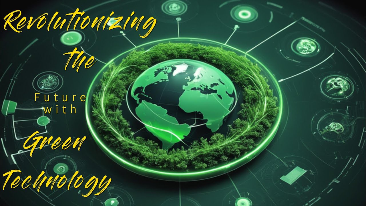 Green Technology Revolutionizing The Future Exclusive