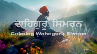 Calming Waheguru Simran | Naam Simran | Soothing Relaxing | Waheguru Jaap
