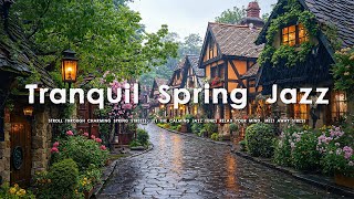 Tranquil Spring Jazz - Smooth Jazz Melodies for Relax the Mind in the Soothing Spring Street