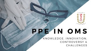 PPE in OMS : Knowledge, Innovation, Controversy & Challenges