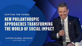 Shifting the Power: New Philanthropic Approaches Transforming the World of Social Impact | #CGI2023