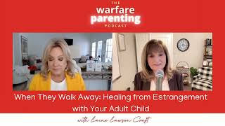 When They Walk Away: Healing from Estrangement with Your Adult Child