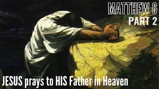 Matthew 6 - Part 2 -  Our Father which art in heaven, Hallowed be thy name.