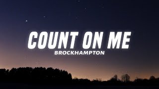 BROCKHAMPTON - COUNT ON ME (Lyrics)