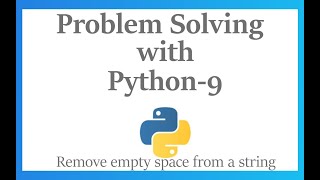 Problem Solving 9 | Remove empty spaces from a given string|Python