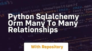 python sqlalchemy orm many to many relationships