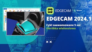 EDGECAM 2024.1 | Obróbka wieloosiowa, Zaawansowane 5 osi