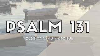 Psalm 131 (Złóż w Panu nadzieję) - Psalm Na Każdy Dzień - Psalm śpiewany 🎵