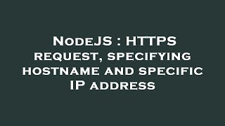 NodeJS : HTTPS request, specifying hostname and specific IP address