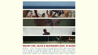 Walshy Fire, Sillva & Beatwalker - Dangerous (Feat. DJ Blass) (Official Audio)