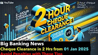 Big Banking News - Cheque Clearance in 2 Hours from 01 Jan 2025 - Avoid Penalties with These Tips