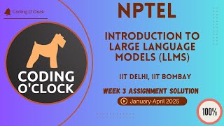 Introduction to Large Language Models (LLM) Week 3 Assignment Solution January April 2025  IITD IITB