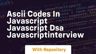 Ascii codes in javascript javascript dsa javascriptinterview