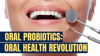 The Power of Oral Probiotics Revolutionizing Oral Health from Within