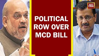 Political Row Erupts Over MCD Bill After Union Cabinet And Parliament Passes | India Today