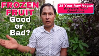 Do You Buy Frozen Fruits? 28 Year Raw Vegan Answers Your Questions