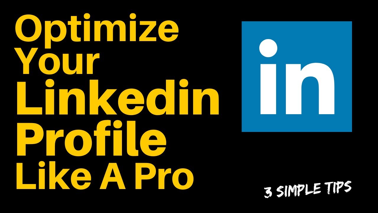 Linkedin Profile Optimization - 3 Simple Tips To Optimize Your Linkedin ...