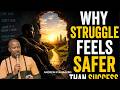 Why does struggle feel safer than success?
