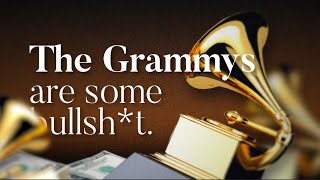 The Grammys Are Some Bullsh*t.