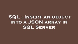 SQL : Insert an object into a JSON array in SQL Server