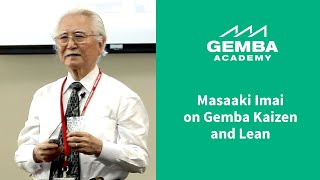 Masaaki Imai on Gemba, Kaizen and Lean