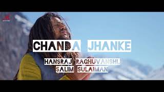 Chanda Jhaanke 🔥|| Hansraj Raghuvanshi, Salim Sulaiman, Shradha || Lyrics