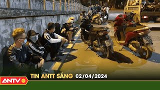 Tin tức an ninh trật tự nóng, thời sự Việt Nam mới nhất 24h sáng ngày 2/4 | ANTV