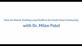 આગળ સ્વચ્છ હવા: ડૉ. મિલન પટેલ સાથે દક્ષિણ એશિયાઈ સમુદાયમાં ફેફસાના સ્વાસ્થ્યનો સામનો કરવો