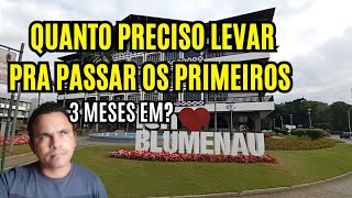 Quanto preciso levar pra passar os primeiros 3 meses em BLUMENAU-SC?