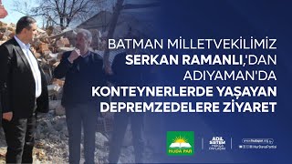 Batman Milletvekilimiz Serkan Ramanlı,'dan Adıyaman'da konteynerlerde yaşayan depremzedelere ziyaret