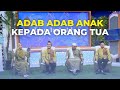 Adab Adab Anak Kepada Orang Tua | ISLAM ITU INDAH (5/12/22) P2