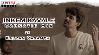 Inkem Inkem Inkem Kavale Carnatic Mix Cover Song By Kalyan Vasanth || Geetha Govindam Songs