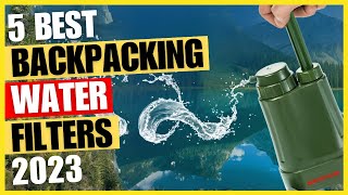 Top 5 Best Backpacking Water Filters In 2023