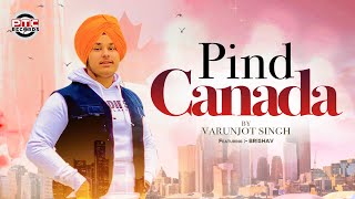 PIND CANADA (Full Video) | VARUNJOT SINGH | PTC RECORDS | Latest Punjabi Song 2021