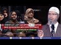 A CHRISTIAN LADY ACCEPTS ISLAM AFTER HER QUESTIONS ARE CONVINCINGLY ANSWERED BY DR ZAKIR NAIK