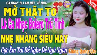 LK Nhạc Trữ Tình Bolero KHÔNG QUẢNG CÁO Cả Xóm Phê -TUYỆT PHẨM Bolero Sến Xưa Ngọt Ngào TOÀN BÀI HAY