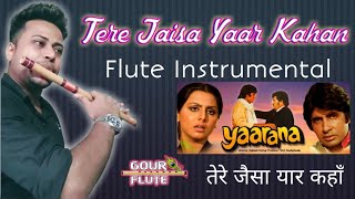 Tere Jaisa Yaar Kahan |  तेरे जैसा यार कहाँ | Movie : Yaaraana | Flute Cover By Gour