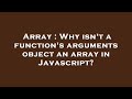 Array : Why isn't a function's arguments object an array in Javascript?