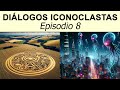 Diálogos iconoclastas: Episodio 8